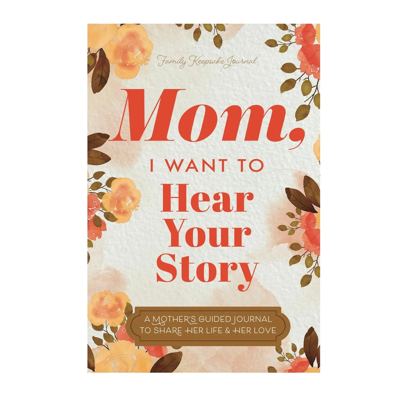 Mom, I Want to Hear Your Story – Heirloom Memory Journal